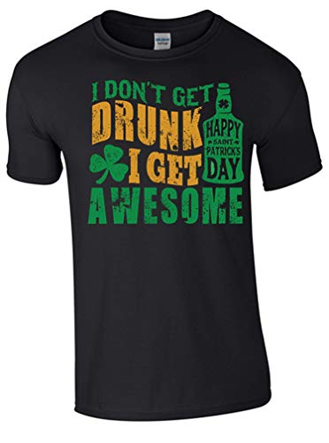 St Patrick's Day I Don't Get Drunk I get Awesome T-Shirt - Army 1157 Kit  Veterans Owned Business